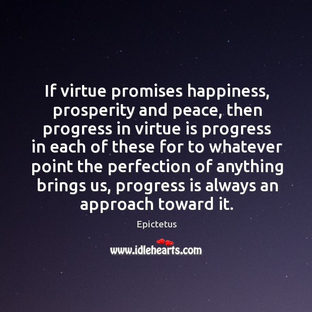 If virtue promises happiness, prosperity and peace Epictetus Picture Quote