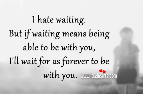 I’ll wait for as forever to be with you. Image