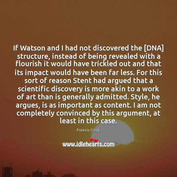 If Watson and I had not discovered the [DNA] structure, instead of Image