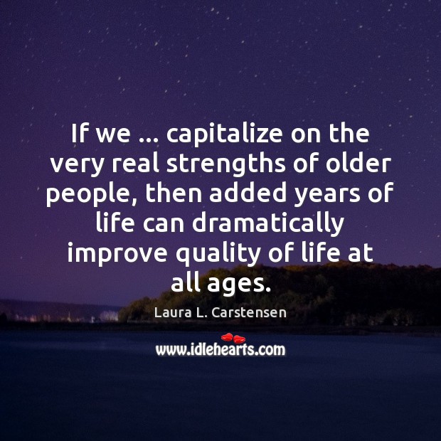 If we … capitalize on the very real strengths of older people, then Image
