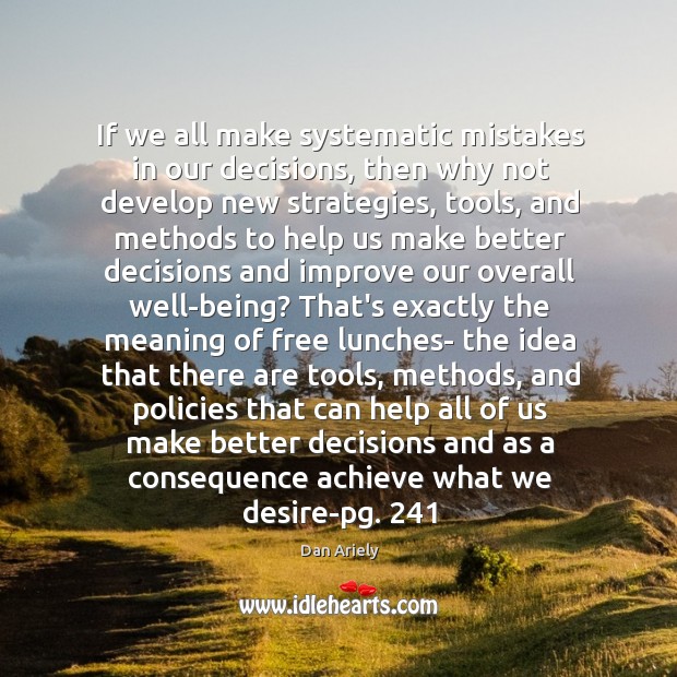 If we all make systematic mistakes in our decisions, then why not Dan Ariely Picture Quote