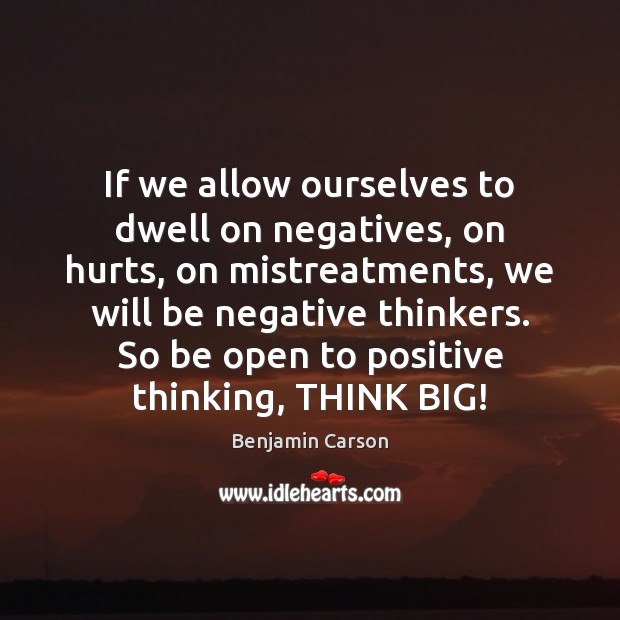 If we allow ourselves to dwell on negatives, on hurts, on mistreatments, Image