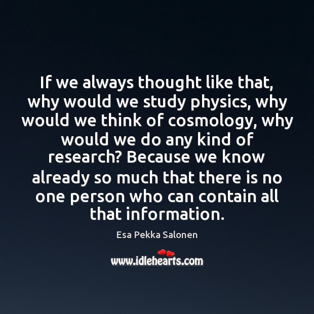If we always thought like that, why would we study physics, why Image
