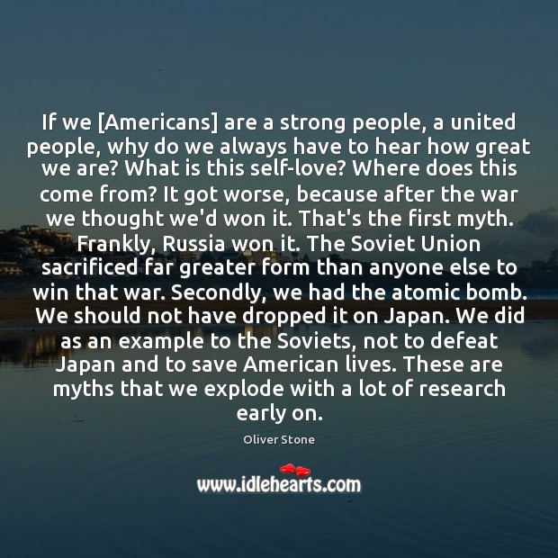 If we [Americans] are a strong people, a united people, why do Oliver Stone Picture Quote