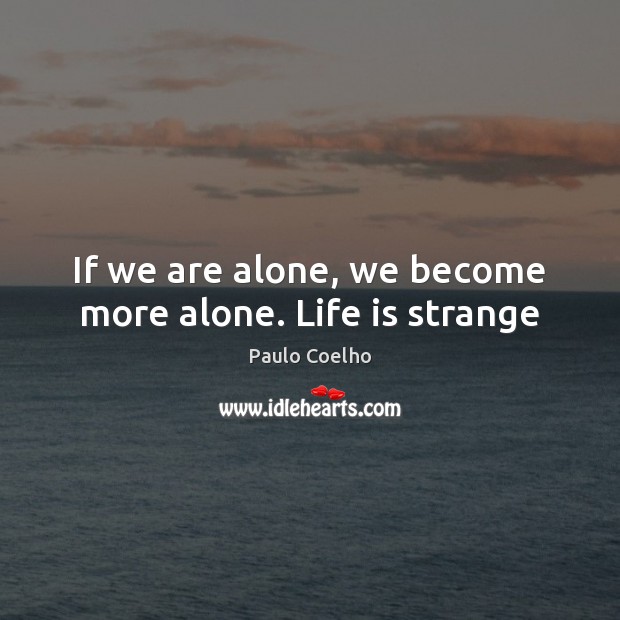 If we are alone, we become more alone. Life is strange Image