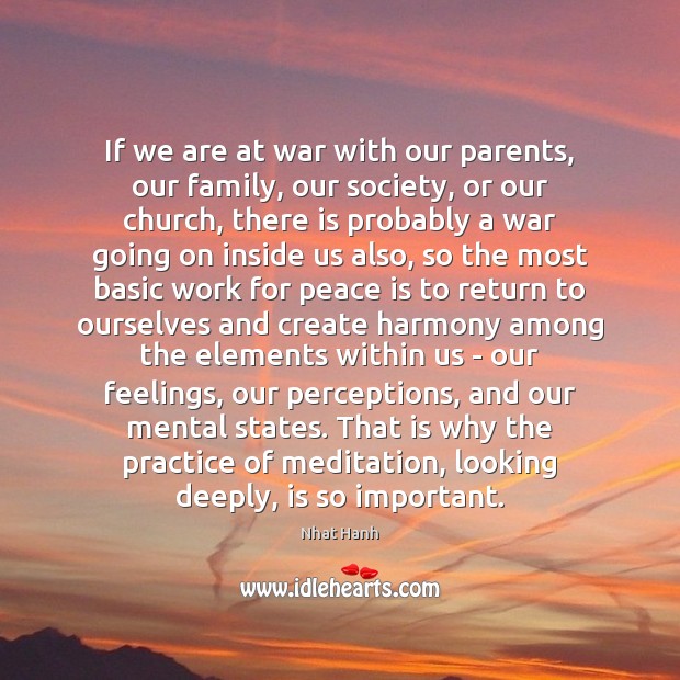 If we are at war with our parents, our family, our society, Nhat Hanh Picture Quote