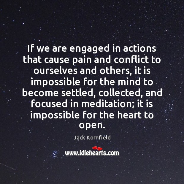If we are engaged in actions that cause pain and conflict to Jack Kornfield Picture Quote