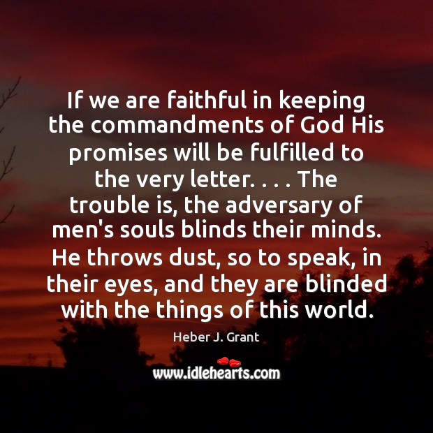 If we are faithful in keeping the commandments of God His promises Heber J. Grant Picture Quote