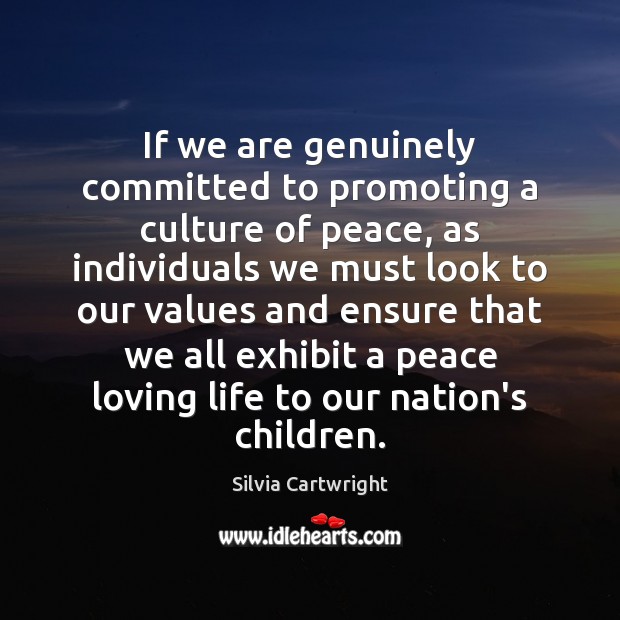 If we are genuinely committed to promoting a culture of peace, as Silvia Cartwright Picture Quote