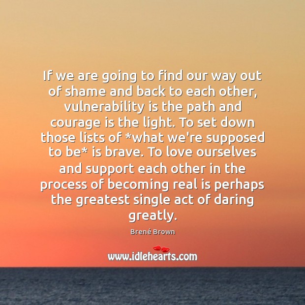 If we are going to find our way out of shame and Brené Brown Picture Quote