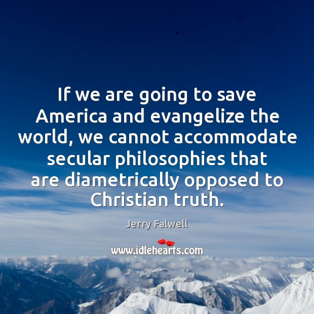 If we are going to save America and evangelize the world, we Jerry Falwell Picture Quote