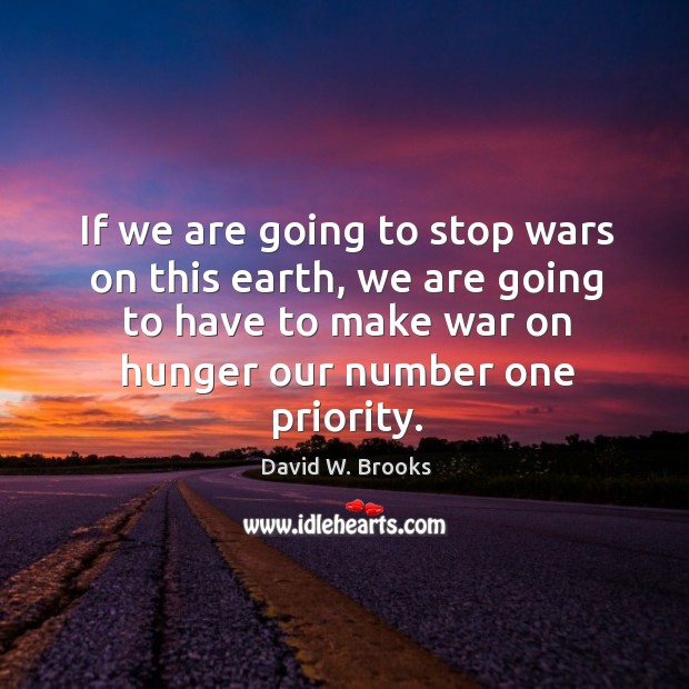 If we are going to stop wars on this earth, we are going to have to make war on hunger our number one priority. Earth Quotes Image