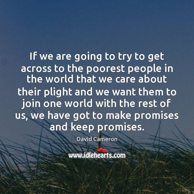 If we are going to try to get across to the poorest David Cameron Picture Quote