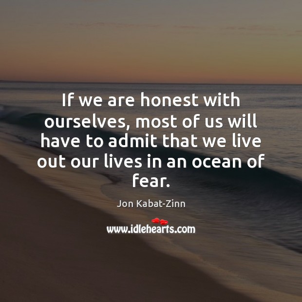 If we are honest with ourselves, most of us will have to Jon Kabat-Zinn Picture Quote