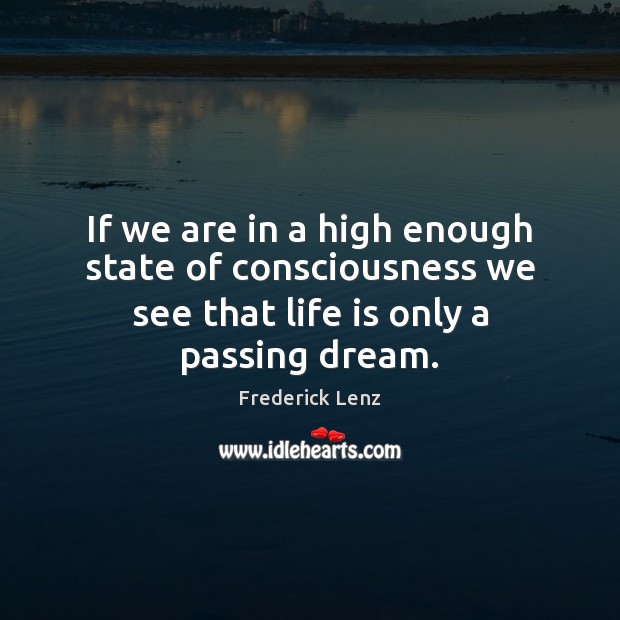 If we are in a high enough state of consciousness we see Life Quotes Image