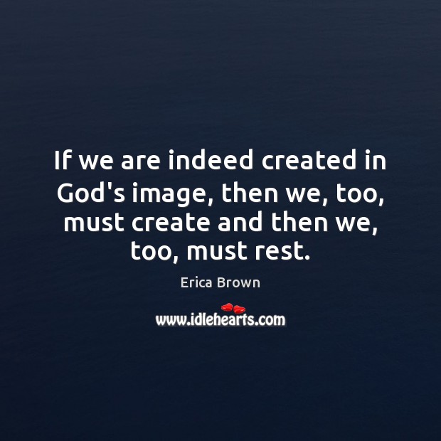 If we are indeed created in God’s image, then we, too, must Erica Brown Picture Quote