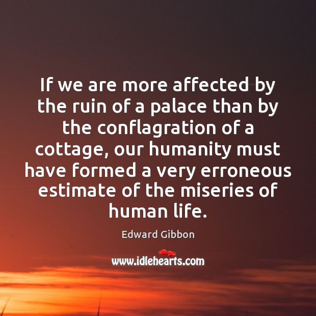 If we are more affected by the ruin of a palace than Humanity Quotes Image