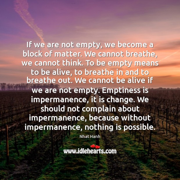 If we are not empty, we become a block of matter. We Nhat Hanh Picture Quote
