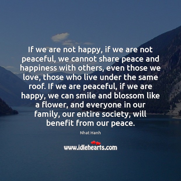 If we are not happy, if we are not peaceful, we cannot Nhat Hanh Picture Quote