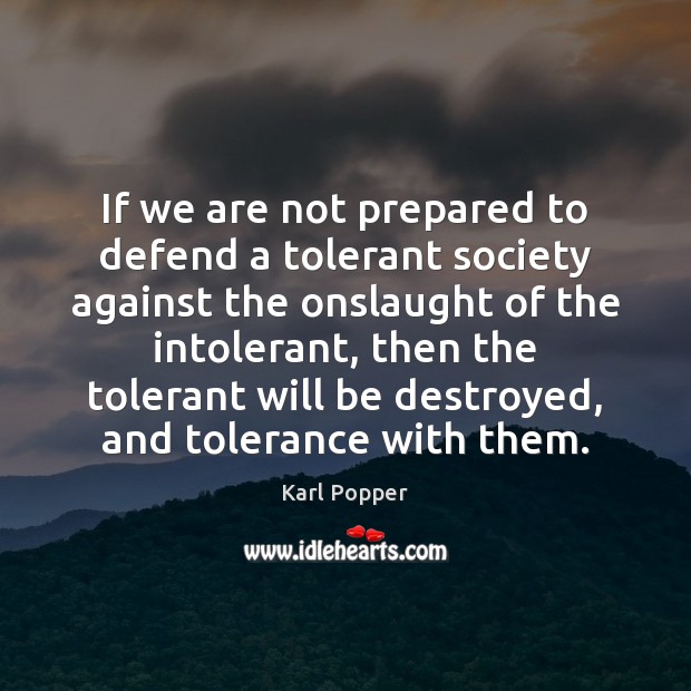 If we are not prepared to defend a tolerant society against the Karl Popper Picture Quote