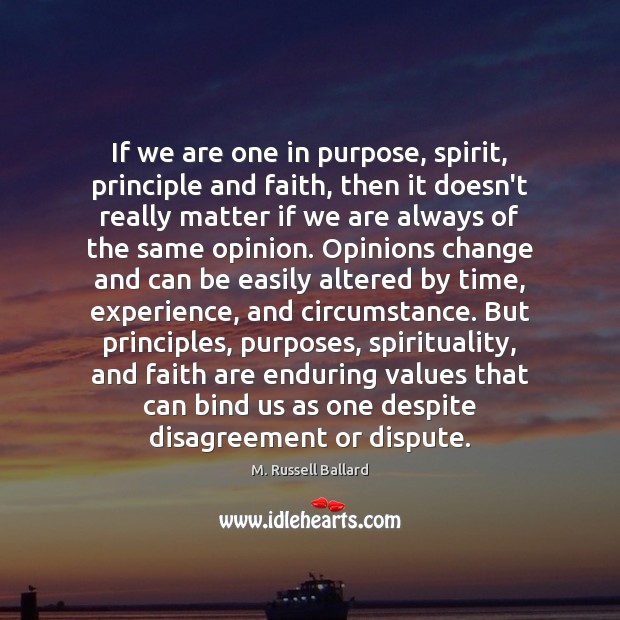 If we are one in purpose, spirit, principle and faith, then it M. Russell Ballard Picture Quote