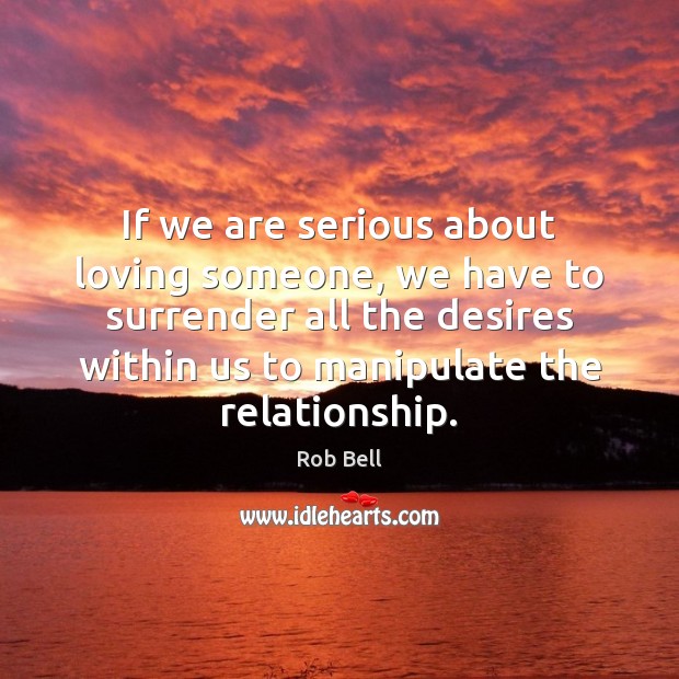 If we are serious about loving someone, we have to surrender all 