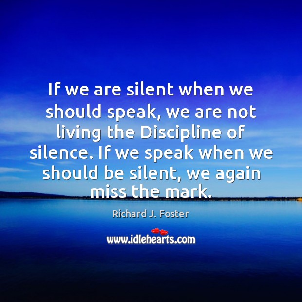 If we are silent when we should speak, we are not living Silent Quotes Image