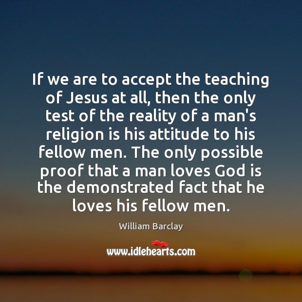 If we are to accept the teaching of Jesus at all, then Religion Quotes Image