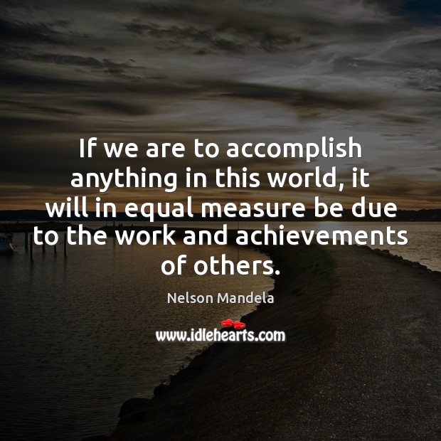 If we are to accomplish anything in this world, it will in Nelson Mandela Picture Quote