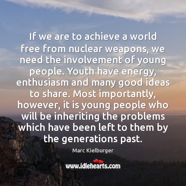 If we are to achieve a world free from nuclear weapons, we Marc Kielburger Picture Quote