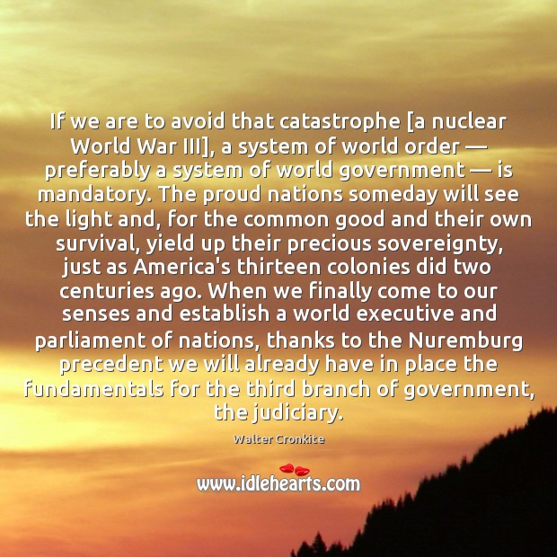 If we are to avoid that catastrophe [a nuclear World War III], Walter Cronkite Picture Quote