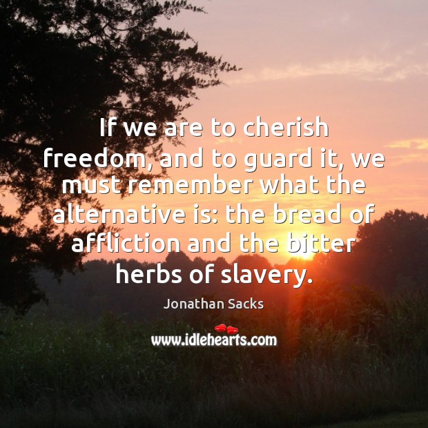 If we are to cherish freedom, and to guard it, we must Jonathan Sacks Picture Quote