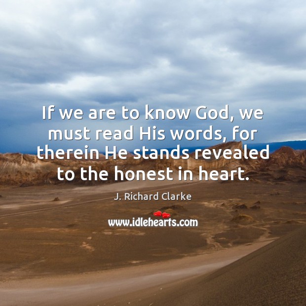 If we are to know God, we must read His words, for J. Richard Clarke Picture Quote