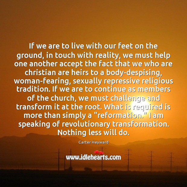 If we are to live with our feet on the ground, in Carter Heyward Picture Quote