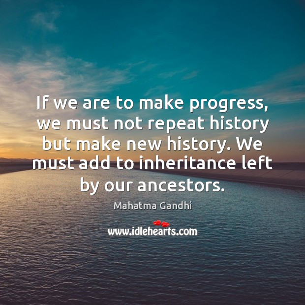 If we are to make progress, we must not repeat history but Mahatma Gandhi Picture Quote