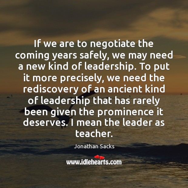 If we are to negotiate the coming years safely, we may need Jonathan Sacks Picture Quote
