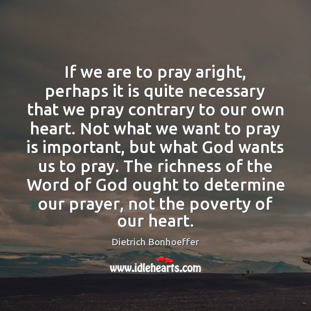 If we are to pray aright, perhaps it is quite necessary that Dietrich Bonhoeffer Picture Quote