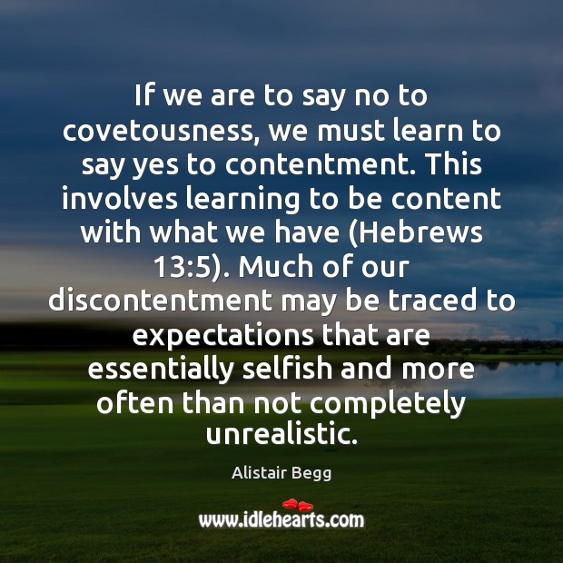 If we are to say no to covetousness, we must learn to Alistair Begg Picture Quote