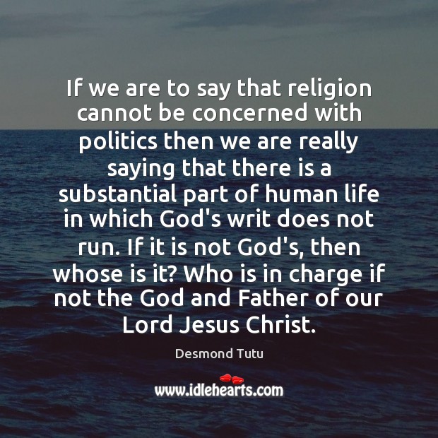 If we are to say that religion cannot be concerned with politics Desmond Tutu Picture Quote