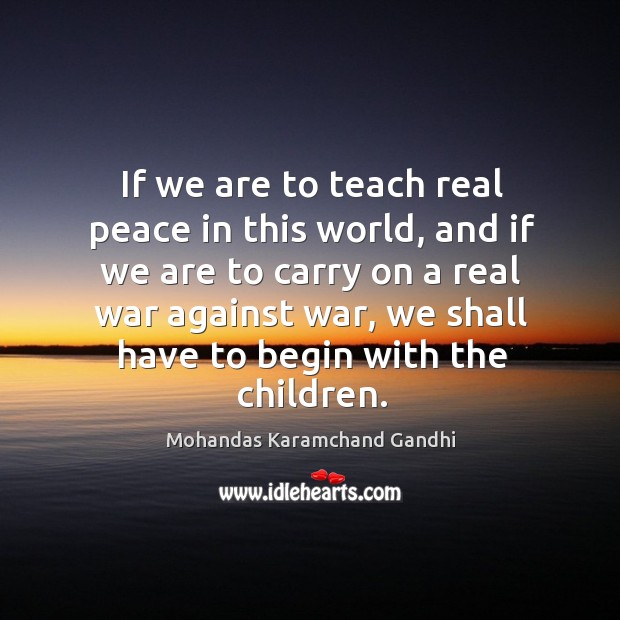 If we are to teach real peace in this world Mohandas Karamchand Gandhi Picture Quote