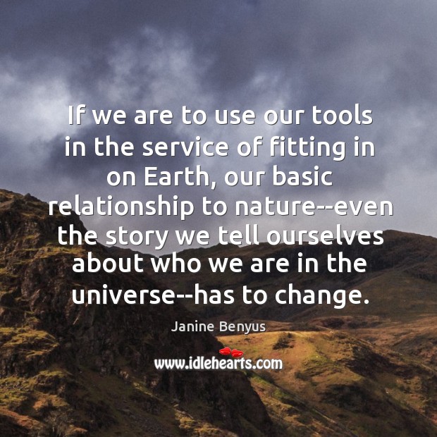 If we are to use our tools in the service of fitting Janine Benyus Picture Quote