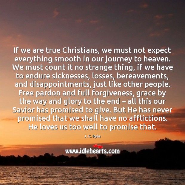 If we are true Christians, we must not expect everything smooth in Image