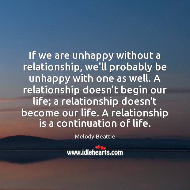 If we are unhappy without a relationship, we’ll probably be unhappy with Relationship Quotes Image