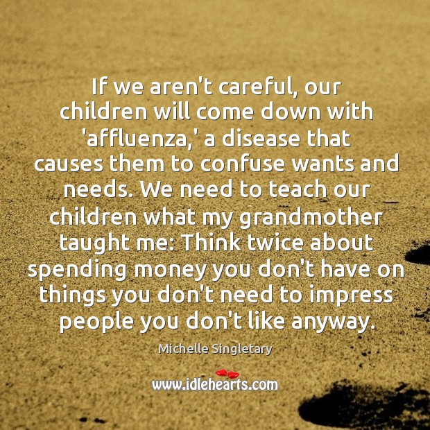 If we aren’t careful, our children will come down with ‘affluenza,’ Michelle Singletary Picture Quote