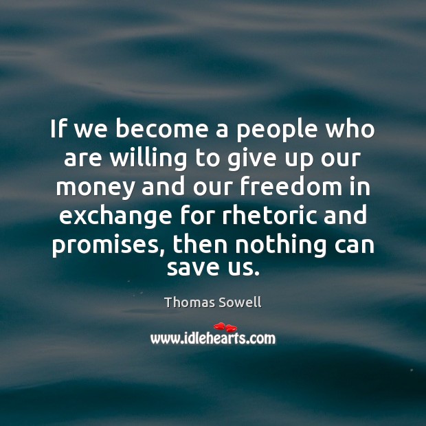 If we become a people who are willing to give up our Thomas Sowell Picture Quote
