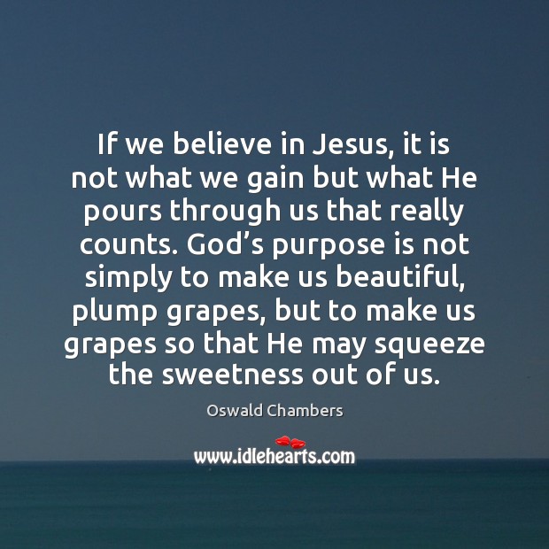 If we believe in Jesus, it is not what we gain but Oswald Chambers Picture Quote