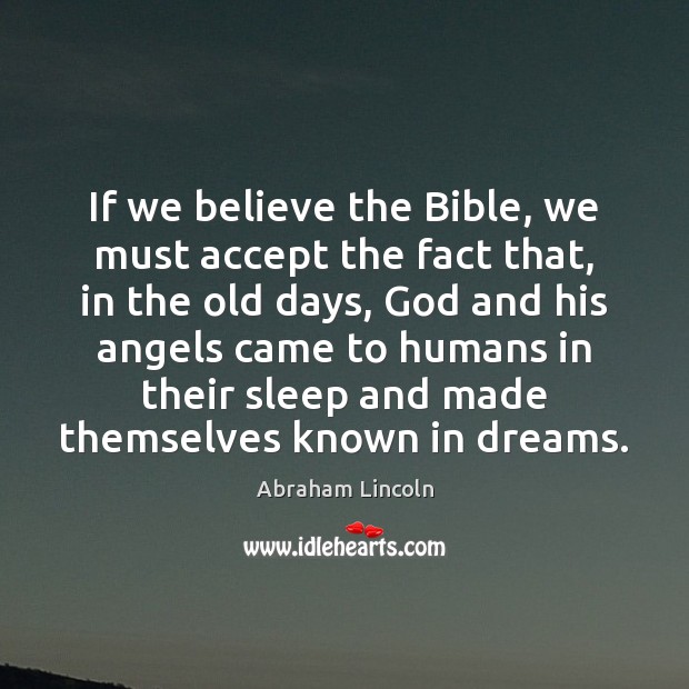 If we believe the Bible, we must accept the fact that, in Abraham Lincoln Picture Quote