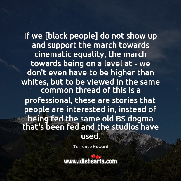 If we [black people] do not show up and support the march Terrence Howard Picture Quote