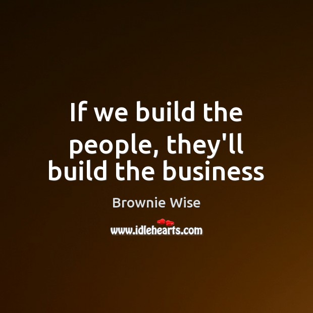 If we build the people, they’ll build the business Image