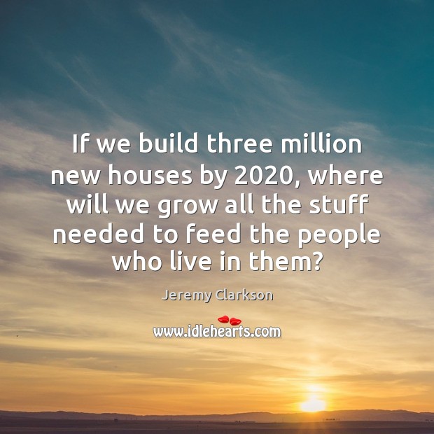 If we build three million new houses by 2020, where will we grow Image